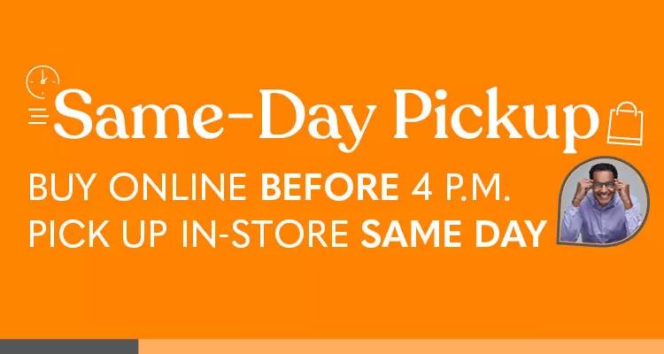 Buy Online, Pick-up in the store the same day!